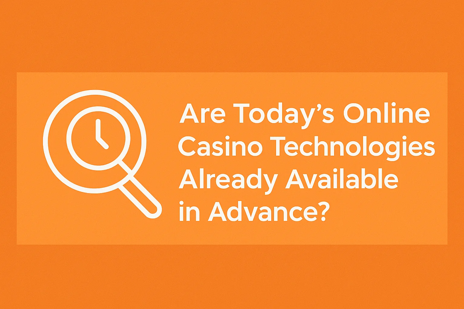 Are Today's Online Casino Technologies Already Available in Advance?